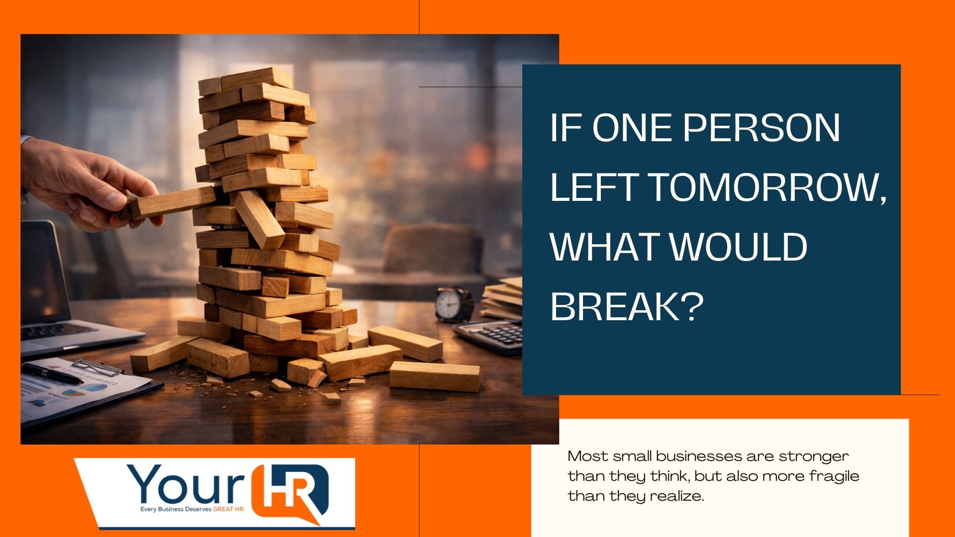 Jenga tower collapsing on office desk illustrating organizational fragility - YourHR graphic asking "If one person left tomorrow, what would break?"